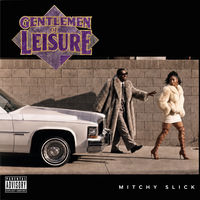 Mitchy Slick "Gentlemen Of Leisure"