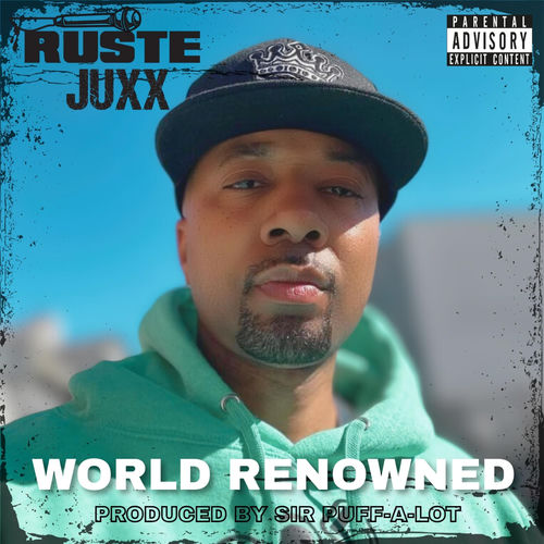 Ruste Juxx & Sir Puff-A-Lot "World Renowned"