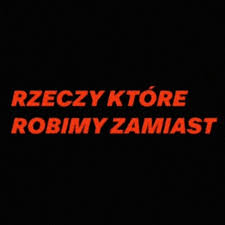 Plawgo - Rzeczy, które robimy zamiast